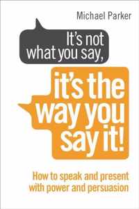 Its Not What You Say, Its The Way You Say It!