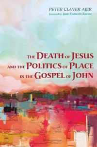 The Death of Jesus and the Politics of Place in the Gospel of John