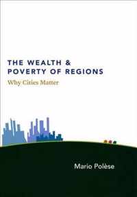 The Wealth And Poverty Of Regions - Why Cities Matter