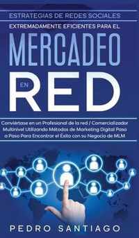 Estrategias de Redes Sociales Extremadamente Eficientes Para el Mercadeo en red