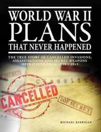 World War II Plans That Never Happened