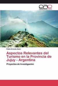 Aspectos Relevantes del Turismo en la Provincia de Jujuy - Argentina