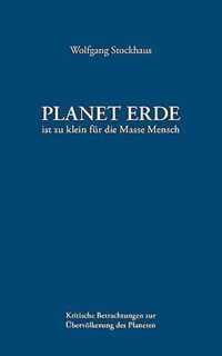 Planet Erde ist zu klein fur die Masse Mensch