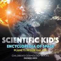 Scientific Kid's Encyclopedia of Space - Planets in Our Galaxy - Children's Cosmology Books