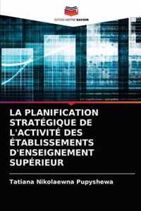 La Planification Strategique de l'Activite Des Etablissements d'Enseignement Superieur