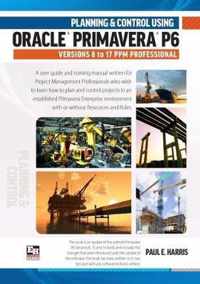 Planning and Control Using Oracle Primavera P6 Versions 8 to 17 PPM Professional