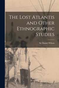 The Lost Atlantis and Other Ethnographic Studies [microform]