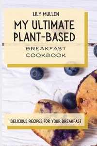 My Ultimate Plant-Based Breakfast Cookbook