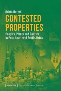 Contested Properties - Peoples, Plants, and Politics in Post-Apartheid South Africa