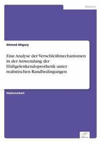 Eine Analyse der Verschleissmechanismen in der Anwendung der Huftgelenkendoprothetik unter realistischen Randbedingungen