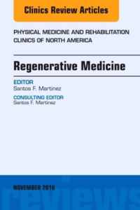 Regenerative Medicine, An Issue of Physical Medicine and Rehabilitation Clinics of North America