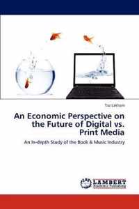 An Economic Perspective on the Future of Digital vs. Print Media