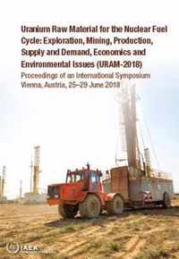 Uranium Raw Material for the Nuclear Fuel Cycle: Exploration, Mining, Production, Supply and Demand, Economics and Environmental Issues (URAM-2018)