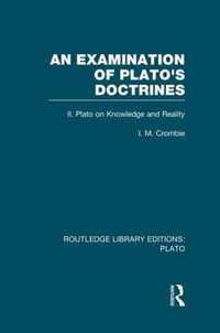 An Examination of Plato's Doctrines Vol 2 (Rle: Plato): Volume 2 Plato on Knowledge and Reality