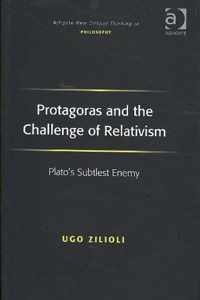 Protagoras and the Challenge of Relativism: Plato's Subtlest Enemy