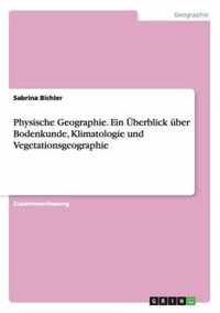 Physische Geographie. Ein UEberblick uber Bodenkunde, Klimatologie und Vegetationsgeographie