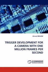 Trigger Development for a Camera with One Million Frames Per Second