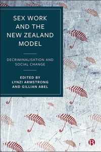 Sex Work and the New Zealand Model Decriminalisation and Social Change