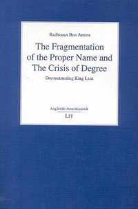 The Fragmentation of the Proper Name and the Crisis of Degree: Deconstructing King Lear