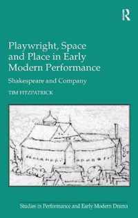 Playwright, Space and Place in Early Modern Performance