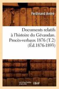 Documents Relatifs A l'Histoire Du Gevaudan. Proces-Verbaux 1876 (T.2) (Ed.1876-1893)