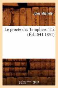Le Proces Des Templiers. T.2 (Ed.1841-1851)