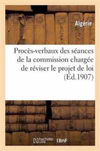 Proces-Verbaux Des Seances de la Commission Chargee de Reviser Le Projet de Loi Sur