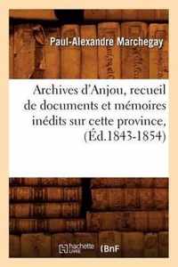 Archives d'Anjou, Recueil de Documents Et Memoires Inedits Sur Cette Province, (Ed.1843-1854)
