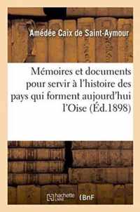 Memoires Et Documents Pour Servir A l'Histoire Des Pays Qui Forment Aujourd'hui l'Oise