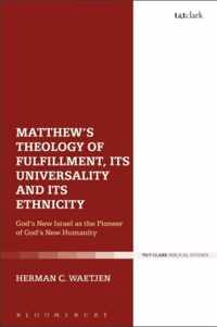 Matthew's Theology of Fulfillment, Its Universality and Its Ethnicity God's New Israel as the Pioneer of God's New Humanity