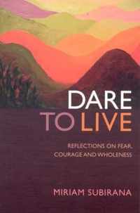 Dare to Live  Reflections on fear, courage and wholeness