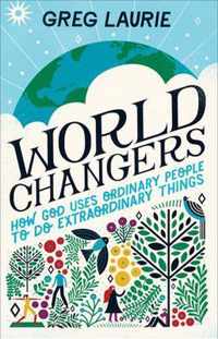 World Changers How God Uses Ordinary People to Do Extraordinary Things