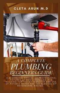 The Complete Plumbing Beginners Guide