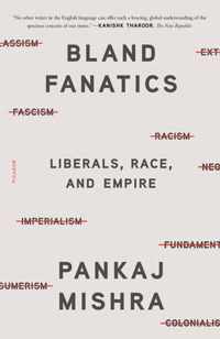 Bland Fanatics: Liberals, Race, and Empire