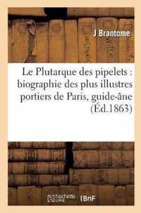 Le Plutarque Des Pipelets: Biographie Des Plus Illustres Portiers de Paris, Suivie Du