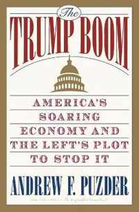 The Trump Boom America's Soaring Economy and the Left's Plot to Stop It