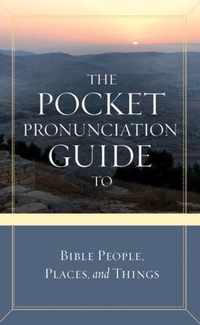 The Pocket Pronunciation Guide to Bible People, Places, and Things