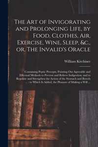 The Art of Invigorating and Prolonging Life, by Food, Clothes, Air, Exercise, Wine, Sleep, &c., or, The Invalid's Oracle