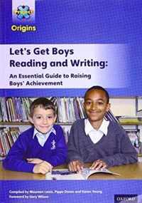 Project X Origins: Let's Get Boys Reading and Writing: An Essential Guide to Raising Boys' Achievement