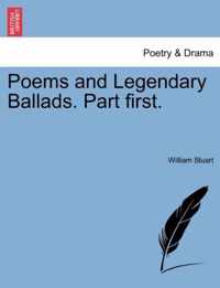 Poems and Legendary Ballads. Part First.