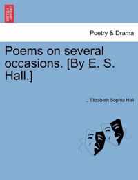 Poems on Several Occasions. [By E. S. Hall.]