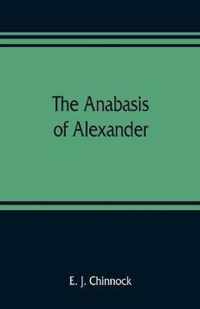 The Anabasis of Alexander; or, The history of the wars and conquests of Alexander the Great. Literally translated, with a commentary, from the Greek of Arrian, the Nicomedian