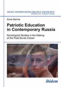 Patriotic Education in Contemporary Russia - Sociological Studies in the Making of the Post-Soviet Citizen