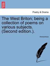 The West Briton; Being a Collection of Poems on Various Subjects. (Second Edition.).