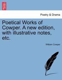 Poetical Works of Cowper. a New Edition, with Illustrative Notes, Etc.