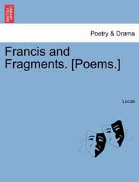 Francis and Fragments. [poems.]