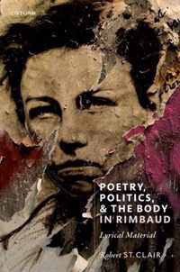 Poetry, Politics, and the Body in Rimbaud