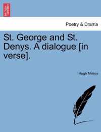 St. George and St. Denys. a Dialogue [In Verse].