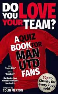 Do You Love Your Team? a Quiz Book for Man United Fans