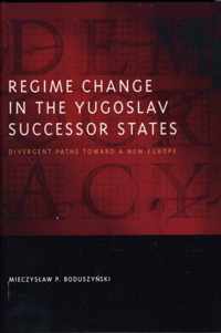 Regime Change in the Yugoslav Successor States - Divergent Paths toward a New Europe